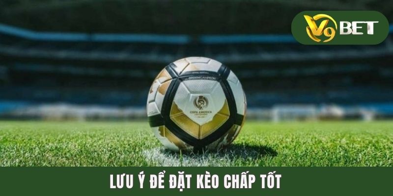 Kèo Macao - Giải Nghĩa Chuẩn Xác Đến Từ Dân Chuyên 4 Lưu ý để đặt kèo chấp tốt