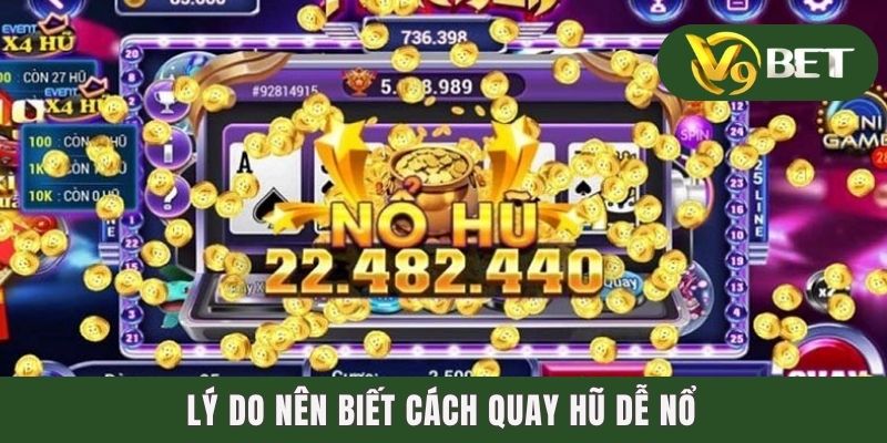 Cách Quay Hũ Dễ Nổ - Cơ Hội Trúng Hũ Jackpot Tưng Bừng 2 Lý do nên biết cách quay hũ dễ nổ