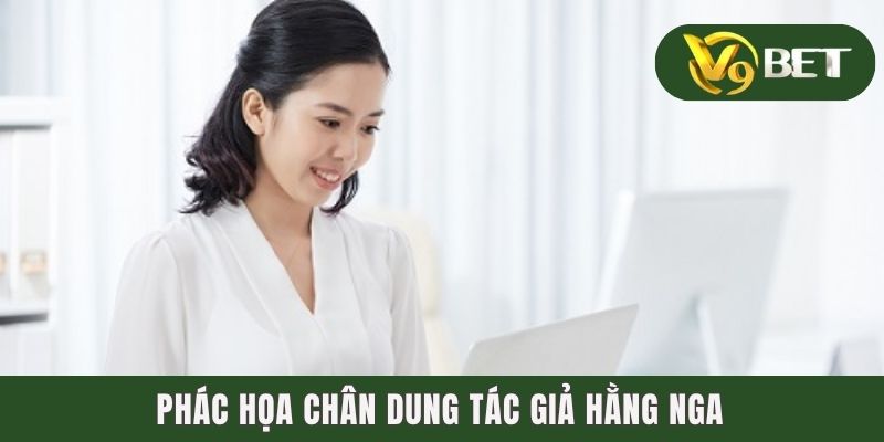 Tác Giả Hằng Nga - Dấu Ấn Của Thiên Tài Kinh Doanh 1 Phác họa chân dung tác giả Hằng Nga