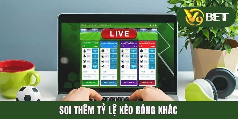 Kèo Đồng Banh - Luật Chơi Và Mẹo Bắt Bóng Chuẩn, Mau “Về Bờ” 4 Soi thêm tỷ lệ kèo bóng khác